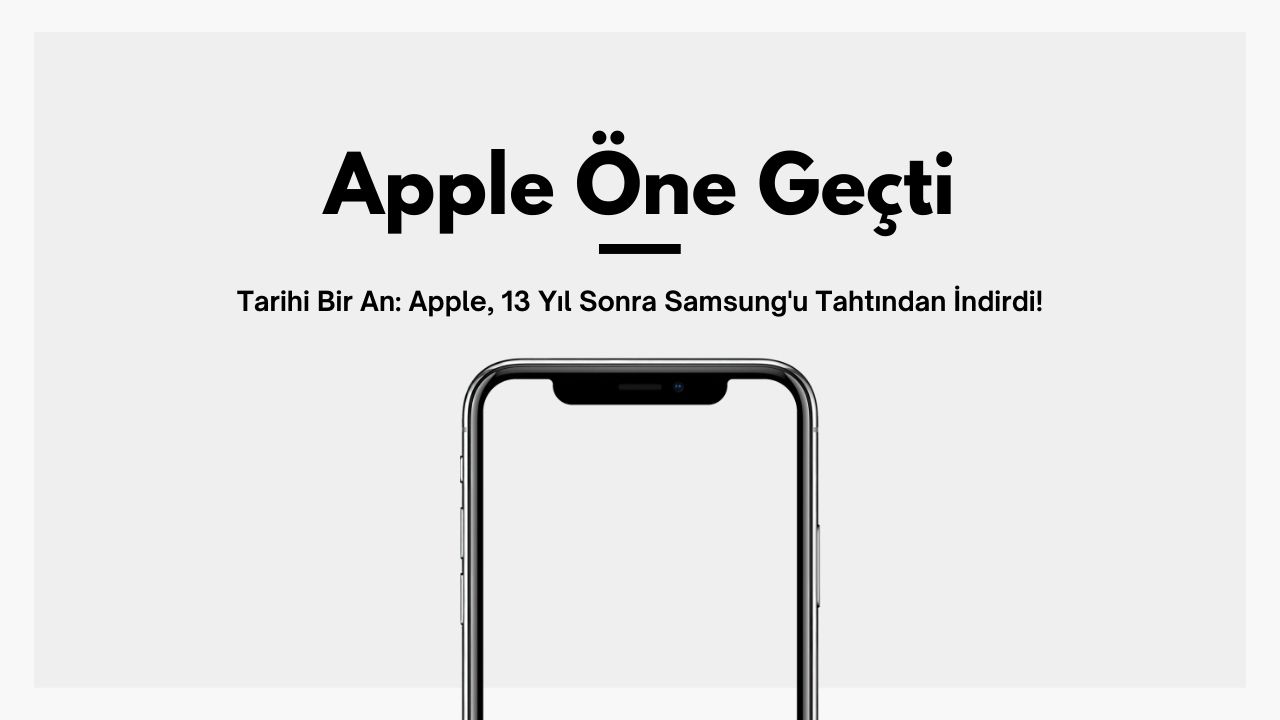 Tarihi Bir An: Apple, 13 Yıl Sonra Samsung'u Tahtından İndirdi!